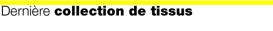 Derni&egrave;re collection de tissus