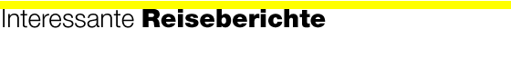 Interessante Reiseberichte