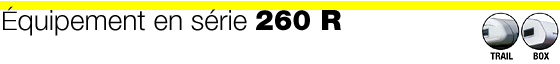 &Eacute;quipement en s&eacute;rie 260 R