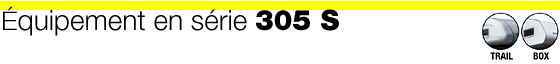 &Eacute;quipement en s&eacute;rie 305 S