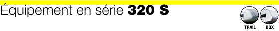 &Eacute;quipement en s&eacute;rie 320 S